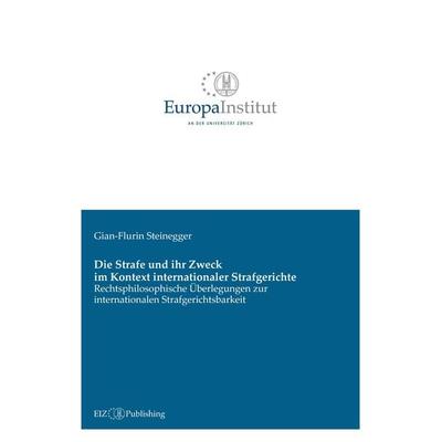 Die Strafe und ihr Zweck im Kontext internationaler Strafgerichte, Taschenbuch von Gian-Flurin Steinegger, EIZ Publishing, 978-3-03805-615-7