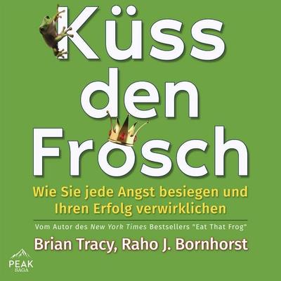 Küss den Frosch - Brian Tracy, Audio, 9781628615043