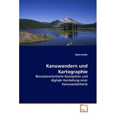 Amler, H: Kanuwandern und Kartographie, Taschenbuch von Heinz Amler, VDM, 978-3-639-14244-0