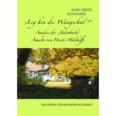 Leg hin die Waagschal'! Analyse der „Judenbuche“ Annette von Droste-Hülshoffs, Taschenbuch von Karl-Heinz Schwarze, BoD – Books on Demand,