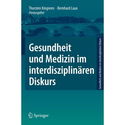 Gesundheit und Medizin im interdisziplinären Diskurs, Taschenbuch von Thorsten Kingreen,Bernhard Laux, Springer Berlin, 978-3-540-77195-1