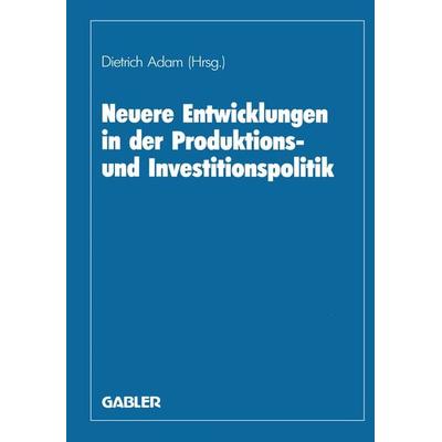 Neuere Entwicklungen in der Produktions- und Investitionspolitik, Taschenbuch von Herbert Adam, Betriebswirtschaftlicher Verlag Gabler,