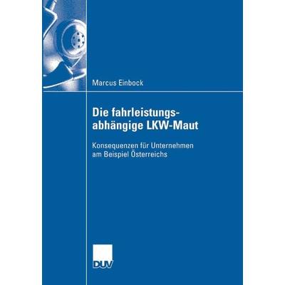 Die fahrleistungsabhängige LKW-Maut, Taschenbuch von Marcus Einbock, Deutscher Universitätsverlag, 978-3-8350-0740-6