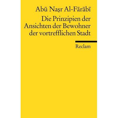 Die Prinzipien der Ansichten der Bewohner der vortrefflichen Stadt, Taschenbuch von Abu Nasr Al-Farabi, Reclam, Philipp, 978-3-15-018663-3