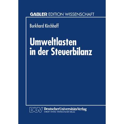 Umweltlasten in der Steuerbilanz, Taschenbuch von Burkhard Kirchhoff, Deutscher Universitätsverlag, 978-3-8244-6074-8