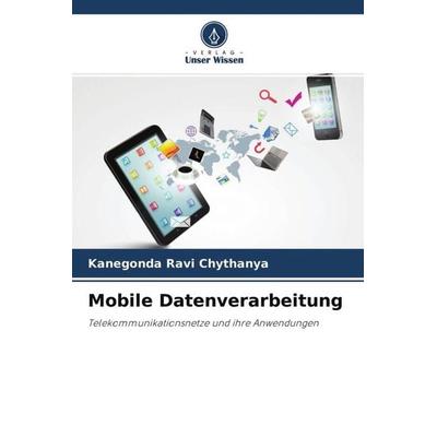 Mobile Datenverarbeitung, Taschenbuch von Kanegonda Ravi Chythanya,Temberveni Venu Gopal,Akundi Sai Hanuman, Verlag Unser Wissen, 978-620-4-63072-4