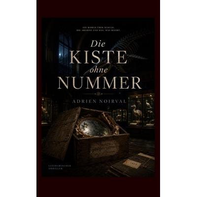 Die Kiste ohne Nummer, Taschenbuch von Adrien Noirval, BoD – Books on Demand, 978-3-696-39369-4