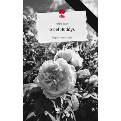 Grief Buddys. Life is a Story - story.one, Gebundene Ausgabe von Meike Exler, Storylution, 978-3-7115-3555-9