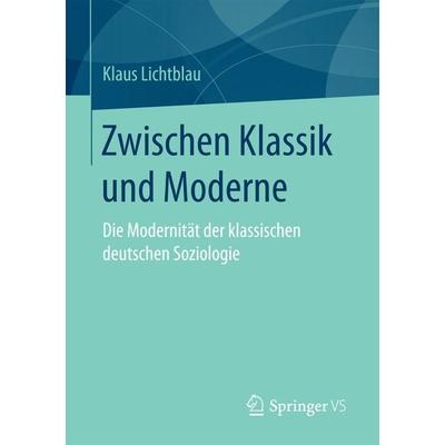 Zwischen Klassik und Moderne, Taschenbuch von Klaus Lichtblau, Springer Fachmedien Wiesbaden GmbH, 978-3-658-14960-4