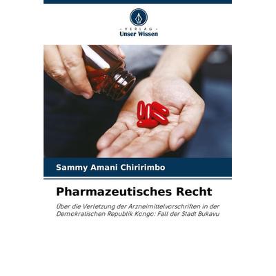 Pharmazeutisches Recht, Taschenbuch von Sammy Amani Chiririmbo, Verlag Unser Wissen, 978-620-8-09467-6