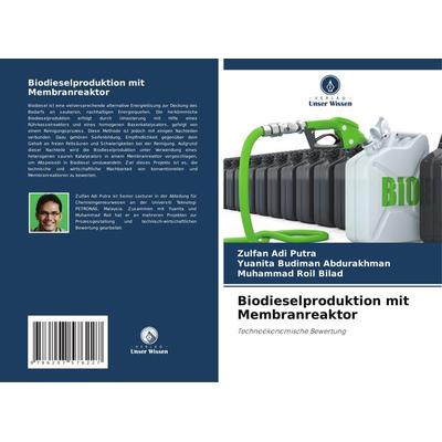 Biodieselproduktion mit Membranreaktor, Taschenbuch von Zulfan Adi Putra,Yuanita Budiman Abdurakhman,Muhammad Roil Bilad, Verlag Unser Wissen,