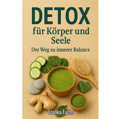 Detox für Körper und Seele, Taschenbuch von Franka Fuchs, Epubli, 978-3-565-01042-4