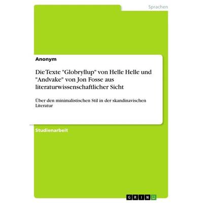 Die Texte 'Globryllup' von Helle Helle und 'Andvake' von Jon Fosse aus literaturwissenschaftlicher Sicht, Taschenbuch von Anonymous, GRIN,