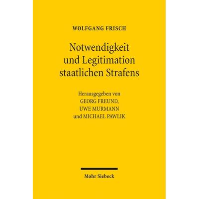 Notwendigkeit und Legitimation staatlichen Strafens, Gebundene Ausgabe von Wolfgang Frisch, Mohr Siebeck, 978-3-16-159942-2