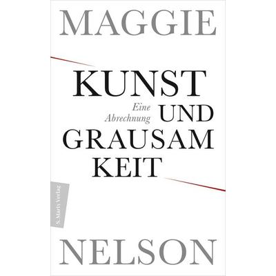 Kunst und Grausamkeit, Gebundene Ausgabe von Maggie Nelson, Marix Verlag ein Imprint von Verlagshaus Römerweg, 978-3-7374-1233-9
