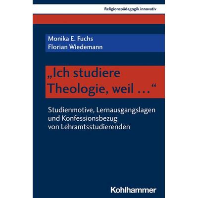 'Ich studiere Theologie, weil ...'; Taschenbuch von Monika E. Fuchs,Florian Wiedemann, Kohlhammer