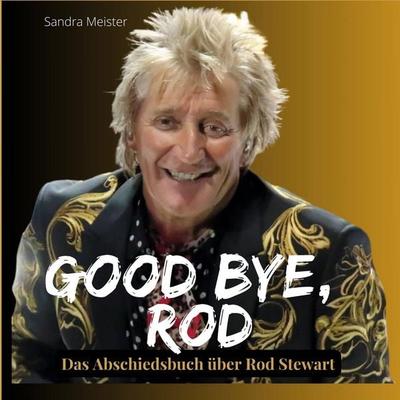 Good bye, Rod, Gebundene Ausgabe von Sandra Meister, BoD - Books on Demand, 978-3-7505-6852-5