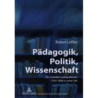 Pädagogik, Politik, Wissenschaft, Gebundene Ausgabe von Robert Löffler, Peter Lang GmbH, Internationaler Verlag der Wissenschaften, 978-3-631-61398-6
