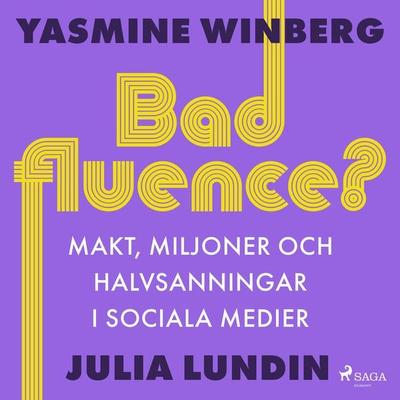 Badfluence? Makt, miljoner och halvsanningar i sociala medier - Yasmine Winberg,Julia Lundin, Audio, 9788728307694