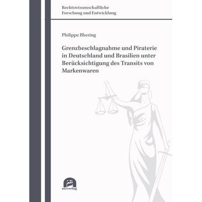 Grenzbeschlagnahme und Piraterie in Deutschland und Brasilien unter Berücksichtigung des Transits von Markenwaren, Taschenbuch von Philippe Bhering,