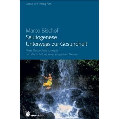 Salutogenese - Unterwegs zur Gesundheit -