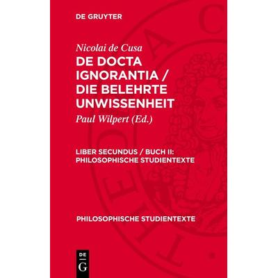 De docta ignorantia / Die belehrte Unwissenheit. Liber secundus / Buch II, Gebundene Ausgabe von Nicolai de Cusa, De Gruyter, 978-3-11-275250-0