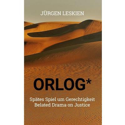 ORLOG - Spätes Spiel um Gerechtigkeit, Taschenbuch von Jürgen Leskien, BoD – Books on Demand, 978-3-7557-4649-2