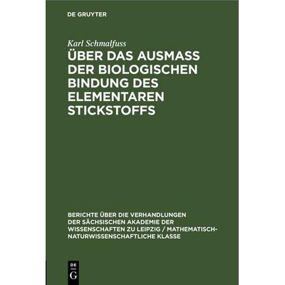 Über das Ausmass der biologischen Bindung des elementaren Stickstoffs, Gebundene Ausgabe von Karl Schmalfuss, De Gruyter, 978-3-11-249847-7