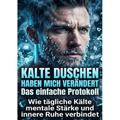 Kalte Duschen haben mich verändert: Das einfache Protokoll, Taschenbuch von Nils Becker, Epubli, 978-3-565-30862-0