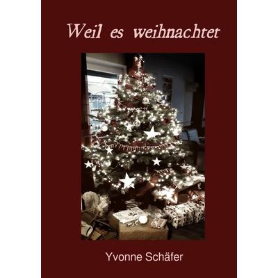 Weil es weihnachtet, Taschenbuch von Yvonne Schäfer, Epubli, 978-3-7584-2103-7