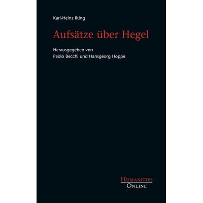 Aufsätze über Hegel, Taschenbuch von Karl-Heinz Ilting, Humanities Online, 978-3-941743-28-1