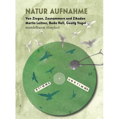 Natur Aufnahme – Von Ziegen, Zaunammern und Zikaden, Taschenbuch von Martin Leitner,Bodo Hell,Georg Vogel, Mandelbaum verlag eG, 978-3-99136-018-6