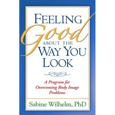 Feeling Good about the Way You Look, Taschenbuch von Sabine Wilhelm, Taylor & Francis, 978-1-57230-730-8