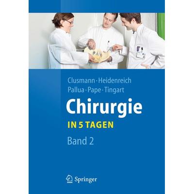 Chirurgie... in 5 Tagen, Taschenbuch von Hans Clusmann,Axel Heidenreich,Norbert Pallua,Hans-Christoph Pape,Markus Tingart, Springer Berlin,