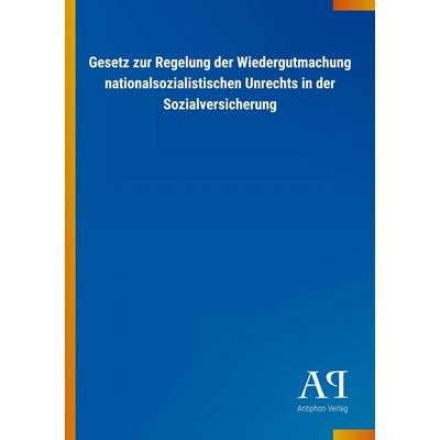 Gesetz zur Regelung der Wiedergutmachung nationalsozialistischen Unrechts in der Sozialversicherung, Taschenbuch von Antiphon Verlag, Antiphon,