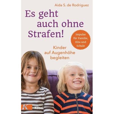 Es geht auch ohne Strafen!, Taschenbuch von Aida S. de Rodriguez, Kösel, 978-3-466-31127-9