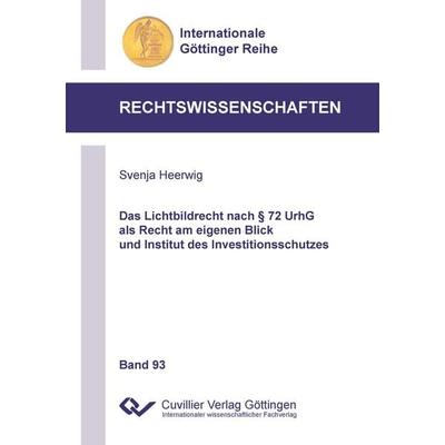 Das Lichtbildrecht nach § 72 UrhG als Recht am eigenen Blick und Institut des Investitionsschutzes, Taschenbuch von Svenja Heerwig, Cuvillier Verlag,