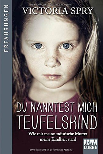 Victoria Spry - Du nanntest mich Teufelskind: Wie mir meine sadistische Mutter meine Kindheit stahl (Erfahrungen. Bastei Lübbe Taschenbücher) - Preis vom 13.10.2026 11:25:28 h
