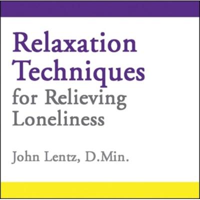 Relaxation Techniques for Relieving Loneliness - John D. Lentz, CD, 9781935810124