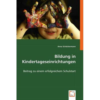 Schäckermann, A: Bildung in Kindertageseinrichtungen, Taschenbuch von Anna Schäckermann, VDM, 978-3-639-01829-5