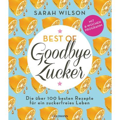 Best of »Goodbye Zucker«, Taschenbuch von Sarah Wilson, Goldmann, 978-3-442-18012-7