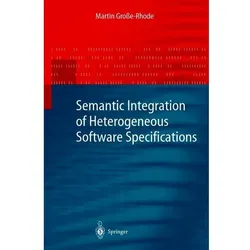 Semantic Integration of Heterogeneous Software Specifications, Fachbücher von Martin Grosse-Rhode