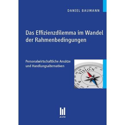 Das Effizienzdilemma im Wandel der Rahmenbedingungen, Taschenbuch von Daniel Baumann, Akademische Verlagsgemeinschaft München, 978-3-86924-125-8