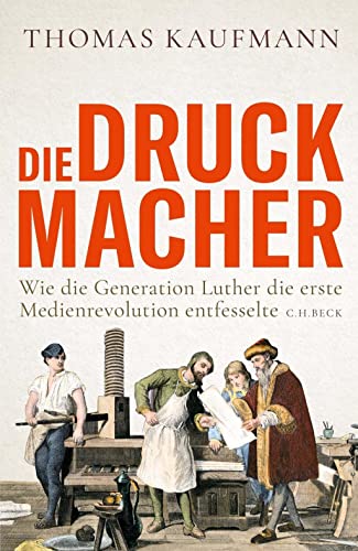 Thomas Kaufmann - Die Druckmacher: Wie die Generation Luther die erste Medienrevolution entfesselte - Preis vom 09.10.2026 07:28:09 h