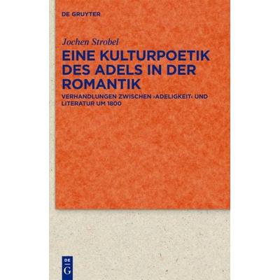Eine Kulturpoetik des Adels in der Romantik, Gebundene Ausgabe von Jochen Strobel, De Gruyter, 978-3-11-022939-4
