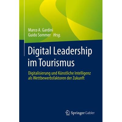 Digital Leadership im Tourismus, Gebundene Ausgabe von , Springer Fachmedien Wiesbaden GmbH, 978-3-658-37544-7