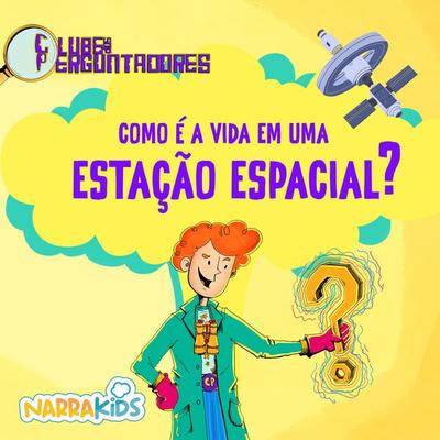 Como é a Vida em uma Estação Espacial? - Curiosidades para Crianças - Dario Pato,Narrakids,Luiz Filipe Matias Reis, Audio, 9786583439055
