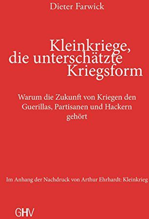Dieter Farwick - Kleinkriege, die unterschätzte Kriegsform: Warum die Zukunft von Kriegen den Guerillas, Partisanen und Hackern gehört - Preis vom 09.10.2026 07:28:09 h