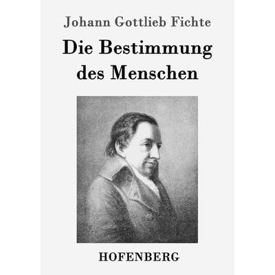 Die Bestimmung des Menschen, Taschenbuch von Johann Gottlieb Fichte, Hofenberg, 978-3-8430-4144-7