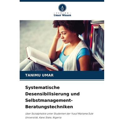 Systematische Desensibilisierung und Selbstmanagement-Beratungstechniken, Taschenbuch von Tanimu Umar, Verlag Unser Wissen, 978-620-7-28189-3